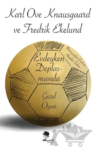 Evdeyken Deplasmanda: Güzel Oyun – Fredrik Ekelund, Karl Ove Knausgaard – MonoKL Yayınları kitap kapağı