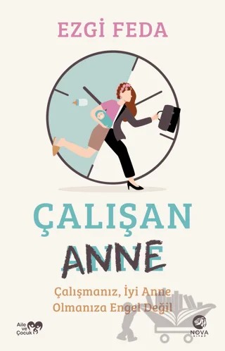 Çalışan Anne: Çalışmanız, İyi Anne Olmanıza Engel Değil – Ezgi Feda – Nova Kitap kitap kapağı