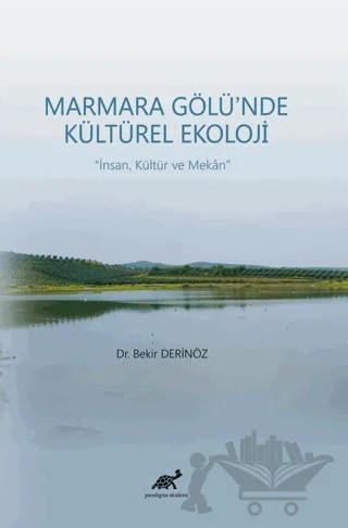 Marmara Gölü’nde Kültürel Ekoloji - İnsan, Kültür ve Mekan – Bekir Derinöz – Paradigma Akademi Yayınları kitap kapağı