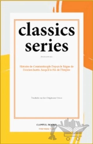 Histoire de Constantinople Depuis le Regne de l'Ancien Justin, Jusqu'à la Fin de l'Empire – Anonymous – Capitol Books kitap kapağı