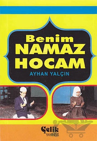 Benim Namaz Hocam – Ayhan Yalçın – Çelik Yayınevi kitap kapağı