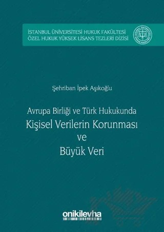 Avrupa Birliği ve Türk Hukukunda Kişisel Verilerin Korunması ve Büyük Veri – Şehriban İpek Aşıkoğlu – On İki Levha Yayınları kitap kapağı