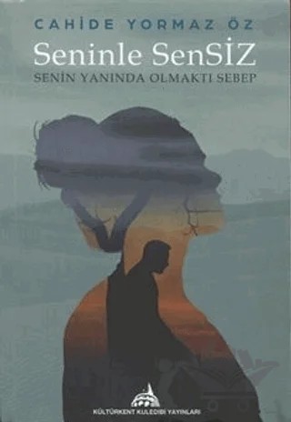 Seninle Sensiz (Senin Yanında Olmaktı Sebep) – Cahide Yormaz Öz – Kültürkent Kuledibi Yayınları kitap kapağı