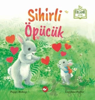 Sihirli Öpücük (Organik Kitap) – Poppy Bishop – Beyaz Balina Yayınları kitap kapağı
