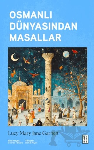 Osmanlı Dünyasından Masallar – Lucy Mary Jane Garnett – Ketebe Yayınları kitap kapağı