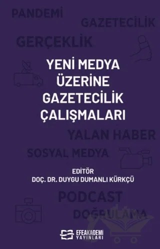 Yeni Medya Üzerine Gazetecilik Çalışmaları – Duygu Dumanlı Kürkçü – Efe Akademi Yayınları kitap kapağı