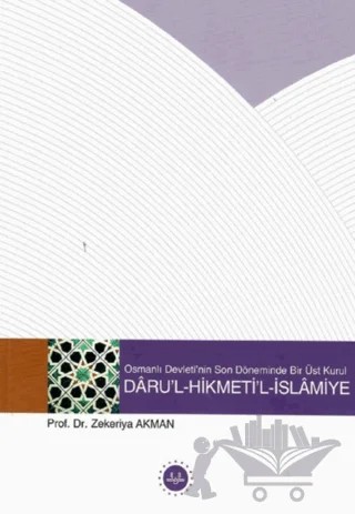 Osmanlı Devletinin Son Döneminde Bir Üst Kurul - Darul Hikmetil İslamiye – Zekeriya Akman – Diyanet İşleri Başkanlığı kitap kapağı