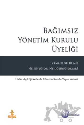 Bağımsız Yönetim Kurulu Üyeliği Zamanı Geldi mi Ne Söylüyor Ne Düşünüyor – Kolektif – Hayat Yayınları kitap kapağı
