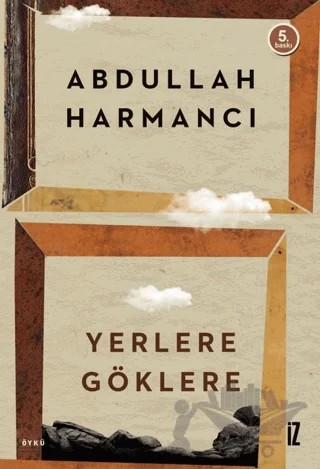 Yerlere Göklere – Abdullah Harmancı – İz Yayıncılık kitap kapağı