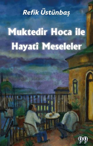 Muktedir Hoca İle Hayati Meseleler – Refik Üstünbaş – Doksan Dokuz Yayınları kitap kapağı