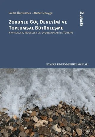 Zorunlu Göç Deneyimi ve Toplumsal Bütünleşme – Ahmet İçduygu, Saime Özçürümez – İstanbul Bilgi Üniversitesi Yayınları kitap kapağı