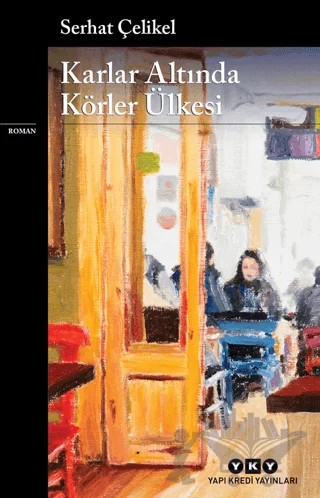 Karlar Altında Körler Ülkesi – Serhat Çelikel – Yapı Kredi Yayınları kitap kapağı