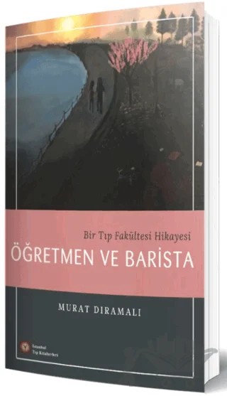 Bir Tıp Fakültesi Hikayesi Öğretmen ve Barista – Murat Dıramalı – İstanbul Tıp Kitabevi kitap kapağı