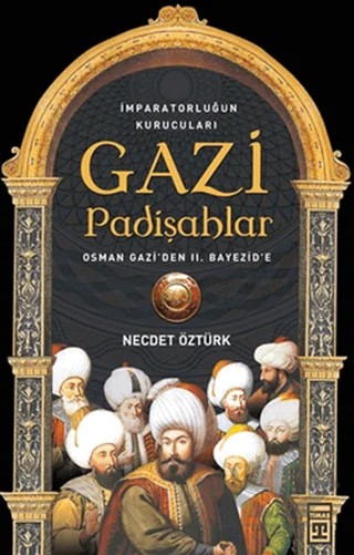 İmparatorluğun kurucuları Gazi Padişahlar – Necdet Öztürk – Timaş Tarih kitap kapağı