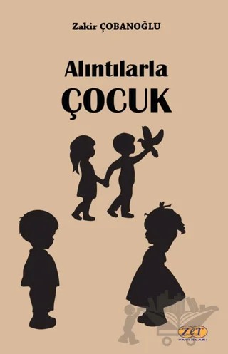 Alıntılarla Çocuk – Zakir Çobanoğlu – Zet Yayınları kitap kapağı