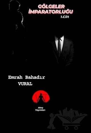 Gölgeler İmparatorluğu Cilt: 1 – Emrah Bahadır Vural – Ateş Yayınları kitap kapağı