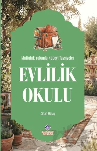 Evlilik Okulu: Mutluluk Yolunda Nebevî Tavsiyeler – Cihan Malay – Nebevi Hayat Yayınları kitap kapağı