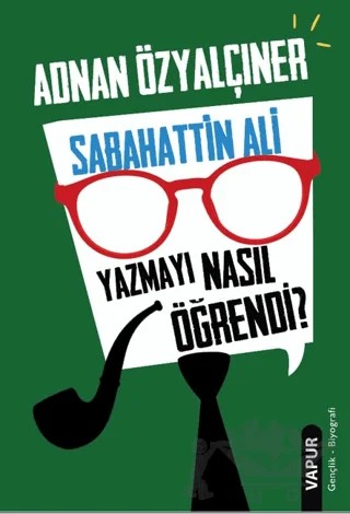 Sabahattin Ali Yazmayı Nasıl Öğrendi? – Adnan Özyalçıner – Vapur Yayınları kitap kapağı