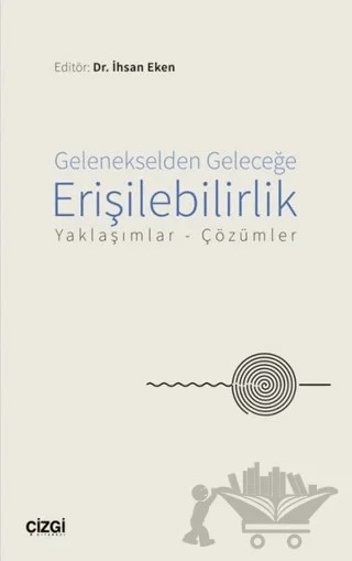 Gelenekselden Geleceğe Erişilebilirlik – İhsan Eken – Çizgi Kitabevi Yayınları kitap kapağı