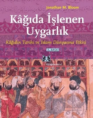 Kağıda İşlenen Uygarlık – Jonathan M. Bloom – Kitap Yayınevi kitap kapağı