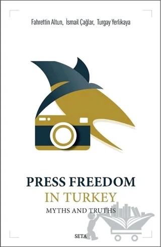 Press Freedom in Turkey Myths and Truths – Fahrettin Altun, İsmail Çağlar, Turgay Yerlikaya – Seta Yayınları kitap kapağı