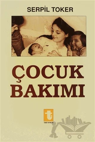 Çocuk Bakımı – Serpil Toker – Toker Yayınları kitap kapağı