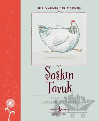Şaşkın Tavuk - Bir Varmış Bir Yokmuş – Kolektif – İş Bankası Kültür Yayınları kitap kapağı