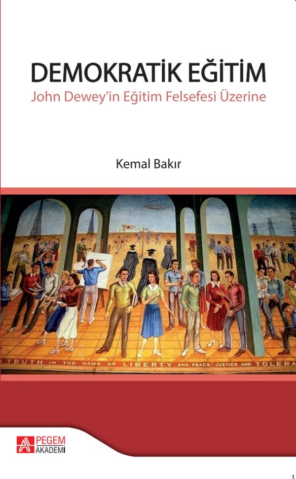 Demokratik Eğitim - John Dewey'in Eğitim Felsefesi Üzerine – Kemal Bakır – Pegem Akademi Yayıncılık kitap kapağı