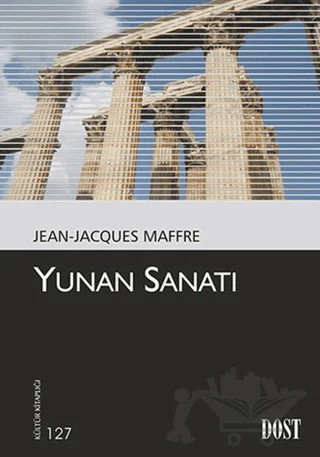 Yunan Sanatı – Jean- Jecques Maffre – Dost Kitabevi Yayınları kitap kapağı