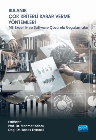 BULANIK ÇOK KRİTERLİ KARAR VERME YÖNTEMLERİ - MS Excel ® ve Software Çözümlü Uygulamalar – Abdullah Yıldızbaşı, Ahmet Aktaş, Ahmet Çalık, Aslı Çalış Boyacı, Babak Daneshvar Rouyendegh (B.Erdebilli), Barış Özkan, Billur Ecer, Burak Keskin, Cevriye Gencer, Cihat Öztürk, Elif Kılıç Delice, Emine Nur Nacar, Erdem Aksakal, Eren Özceylan, Ergün Eraslan, Erkan Çelik, Erkan Köse, Esra İlbahar – Nobel Akademik Yayıncılık kitap kapağı