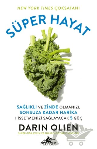 Süper Hayat - Sağlıklı ve Zinde Olmanızı, Sonsuza Kadar Harika Hissetmenizi Sağlayacak 5 Güç – Darin Olien – Pegasus Yayınları kitap kapağı