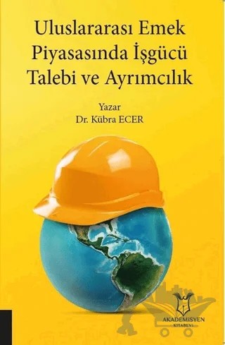 Uluslararası Emek Piyasasında İşgücü Talebi ve Ayrımcılık – Kübra Ecer – Akademisyen Kitabevi kitap kapağı