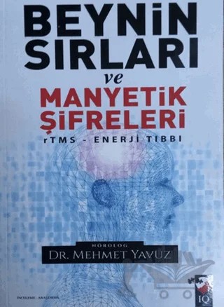 Beynin Sırları ve Manyetik Şifreleri – Mehmet Yavuz – IQ Kültür Sanat Yayıncılık kitap kapağı