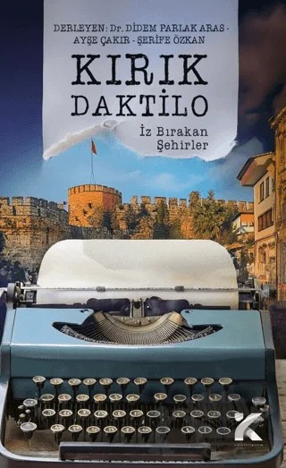Kırık Daktilo-İz Bırakan Şehirler – Didem Parlak Aras, Ayşe Çakır, Şerife Özkan – Kiba Yayımcılık kitap kapağı