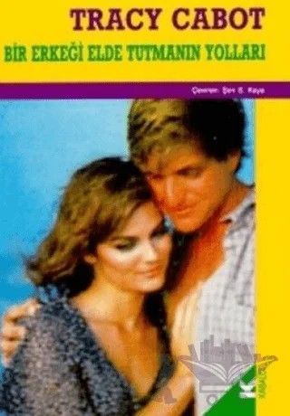 Bir Erkeği Elde Tutmanın Yolları – Tracy Cabot – Kabalcı Yayınevi kitap kapağı