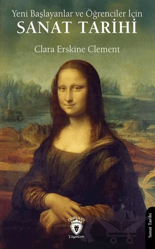 Yeni Başlayanlar ve Öğrenciler İçin Sanat Tarihi – Clara Erskine Clement – Dorlion Yayınları kitap kapağı