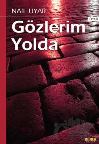 Gözlerim Yolda – Nail Uyar – Kora Yayın kitap kapağı