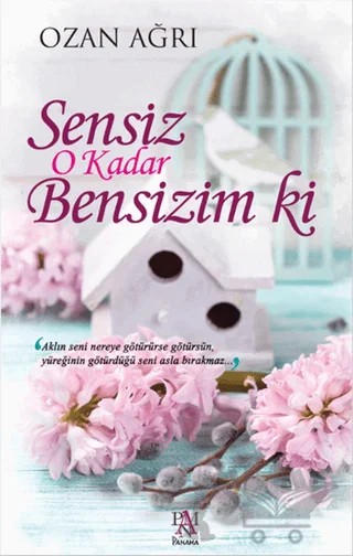 Sensiz O Kadar Bensizim Ki – Ozan Ağrı – Panama Yayıncılık kitap kapağı