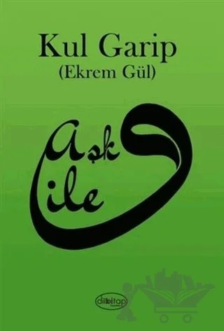 Aşk İle – Kul Garip (Ekrem Gül) – Dilkitap Yayınları kitap kapağı