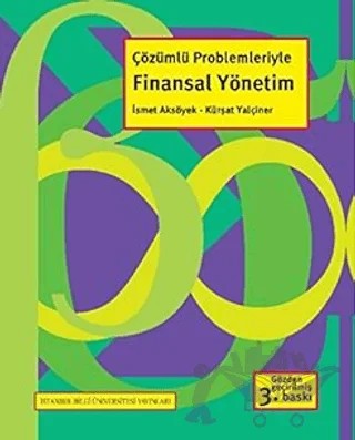 Çözümlü Problemleriyle Finansal Yönetim – İsmet Aksöyek, Kürşat Yalçıner – İstanbul Bilgi Üniversitesi Yayınları kitap kapağı