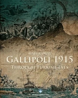 Gallipoli 1915 Through Turkish Eyes – Haluk Oral – Bahçeşehir Üniversitesi Yayınları kitap kapağı