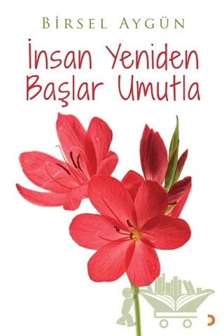 İnsan Yeniden Başlar Umutla – Birsel Aygün – Cinius Yayınları kitap kapağı