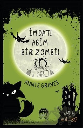 İmdat! Abim Bir Zombi! – Annie Graves – Martı Genç Yayınları kitap kapağı