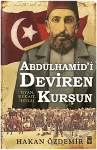 Abdülhamid'i Deviren Kurşun – Hakan Özdemir – Timaş Tarih kitap kapağı