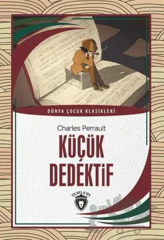 Küçük Dedektif - Dünya Çocuk Klasikleri – Charles Perrault – Dorlion Yayınları kitap kapağı