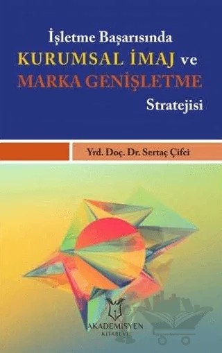 İşletme Başarısında Kurumsal İmaj ve Marka Genişletme Stratejisi – Sertaç Çifci – Akademisyen Kitabevi kitap kapağı