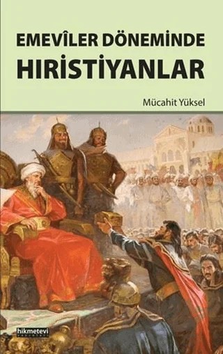 Emeviler Döneminde Hıristiyanlar – Mücahit Yüksel – Hikmetevi Yayınları kitap kapağı