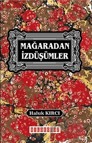 Mağaradan İzdüşümler – Haluk Kırcı – Bilgeoğuz Yayınları kitap kapağı