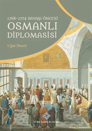 1768-1774 Savaşı Öncesi Osmanlı Diplomasisi – Uğur Demir – Türk Tarih Kurumu Yayınları kitap kapağı