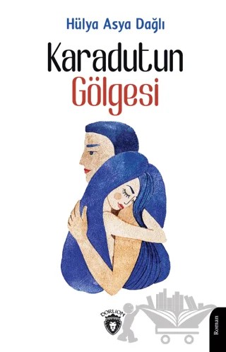 Karadutun Gölgesi – Hülya Asya Dağlı – Dorlion Yayınları kitap kapağı